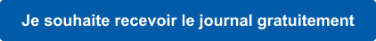 Je souhaite recevoir le journal gratuitement